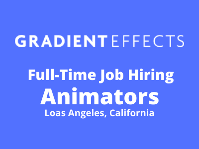 Gradient Effects is hiring full-time Animators