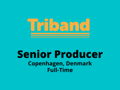 Senior Producer required for Triband Studio