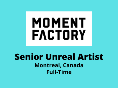 Senior Unreal Artist required at Moment Factory