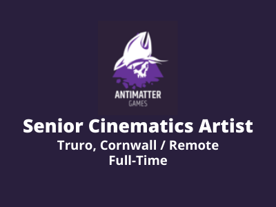 Senior Cinematics Artist required at AntiMatter Games