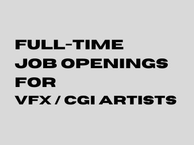 Full-Time job openings for VFX CGI Artists