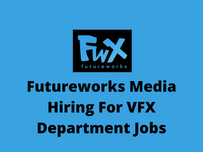 Futureworks Media hiring for VFX Department jobs