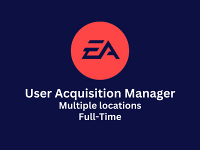 User Acquisition Manager required at Electronic Arts 