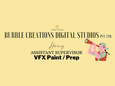Bubble Creations hiring Assistant Supervisor VFX PaintPrep