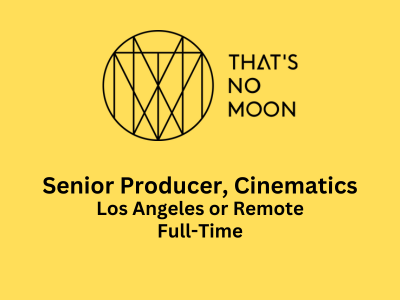 Senior Producer required at That's No Moon Entertainment