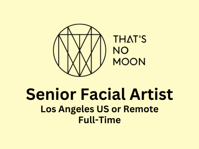 That's No Moon Entertainment is hiring Senior Facial Artist