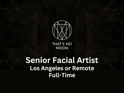 Senior Facial Artist required at That's No Moon Entertainment