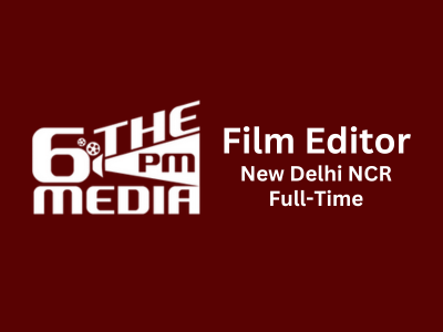 6 PM Media is hiring an experienced Film Editor New Delhi NCR