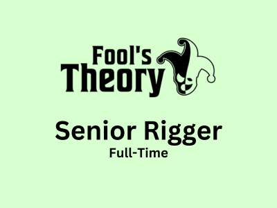 Fool's Theory is looking for Senior Rigger