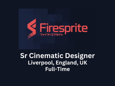 Senior Cinematic Designer required at Firesprite
