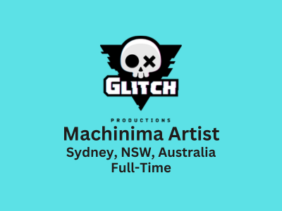 Machinima Artist required at Glitch Productions