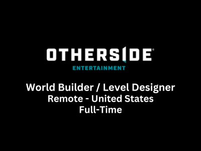 OtherSide Entertainment is hiring World Builder  Level Designer
