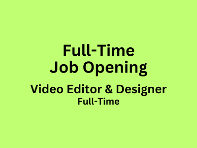Full-Time job opening for Video Editor & Designer