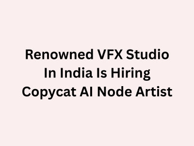 Renowned VFX Studio of India is hiring Copycat AI Node Artist