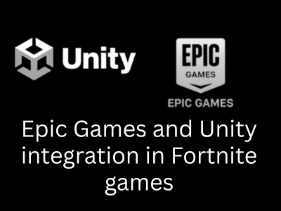 Epic Games and Unity integration in Fortnite games 